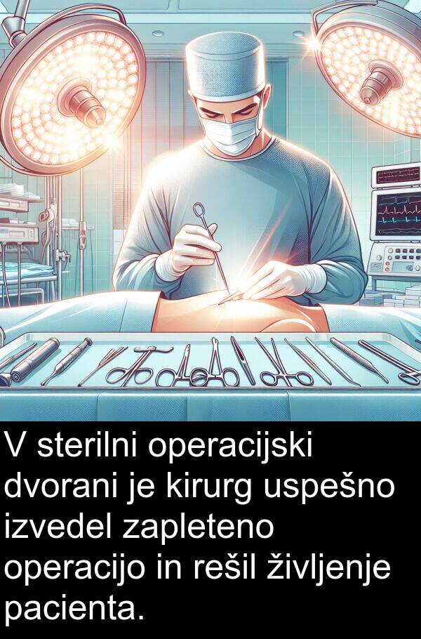 pacienta: V sterilni operacijski dvorani je kirurg uspešno izvedel zapleteno operacijo in rešil življenje pacienta.