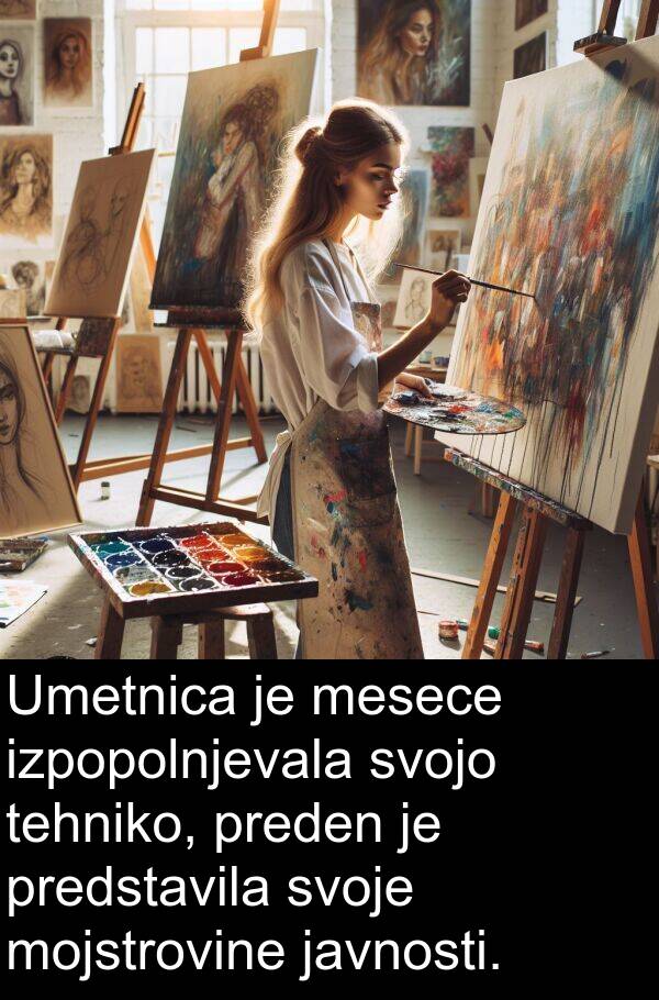 mesece: Umetnica je mesece izpopolnjevala svojo tehniko, preden je predstavila svoje mojstrovine javnosti.