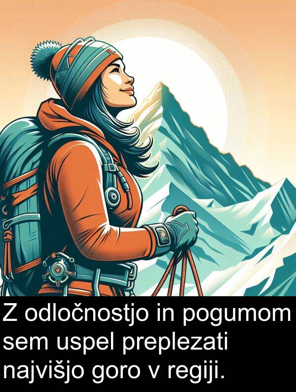 pogumom: Z odločnostjo in pogumom sem uspel preplezati najvišjo goro v regiji.