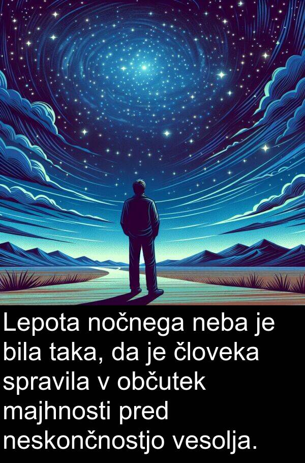 majhnosti: Lepota nočnega neba je bila taka, da je človeka spravila v občutek majhnosti pred neskončnostjo vesolja.