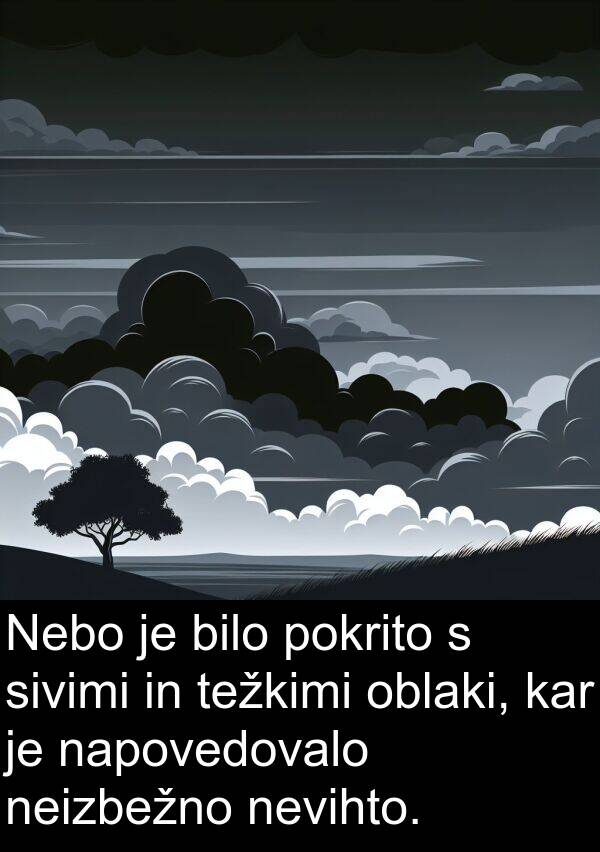 nevihto: Nebo je bilo pokrito s sivimi in težkimi oblaki, kar je napovedovalo neizbežno nevihto.