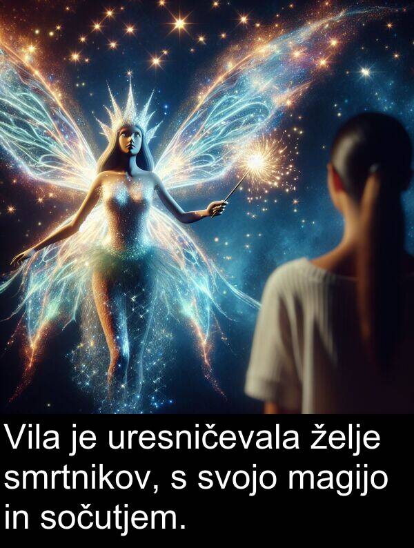 magijo: Vila je uresničevala želje smrtnikov, s svojo magijo in sočutjem.