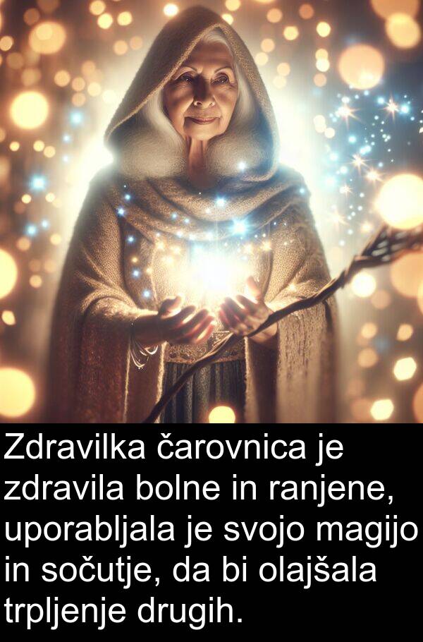 magijo: Zdravilka čarovnica je zdravila bolne in ranjene, uporabljala je svojo magijo in sočutje, da bi olajšala trpljenje drugih.