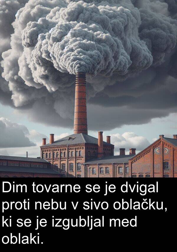 nebu: Dim tovarne se je dvigal proti nebu v sivo oblačku, ki se je izgubljal med oblaki.