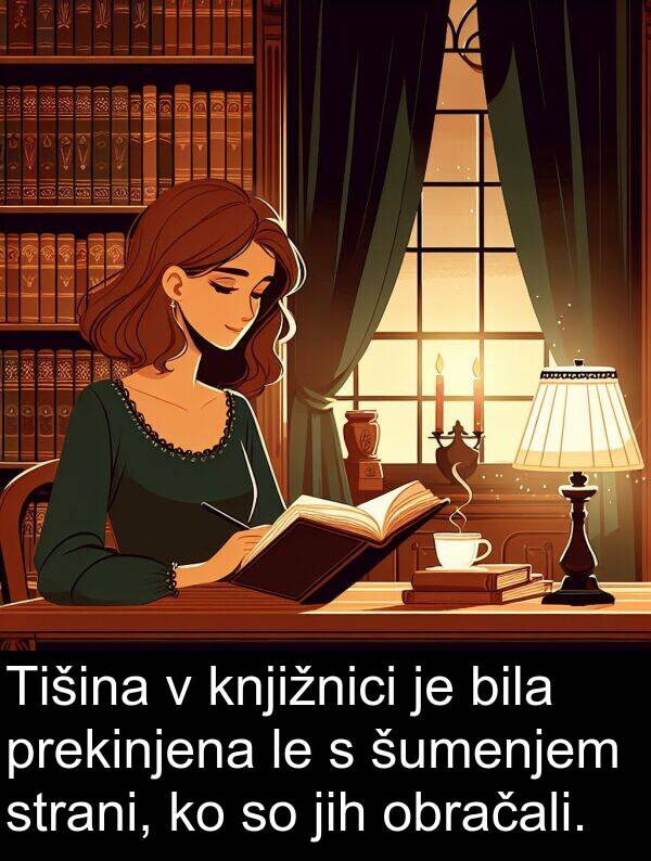 knjižnici: Tišina v knjižnici je bila prekinjena le s šumenjem strani, ko so jih obračali.