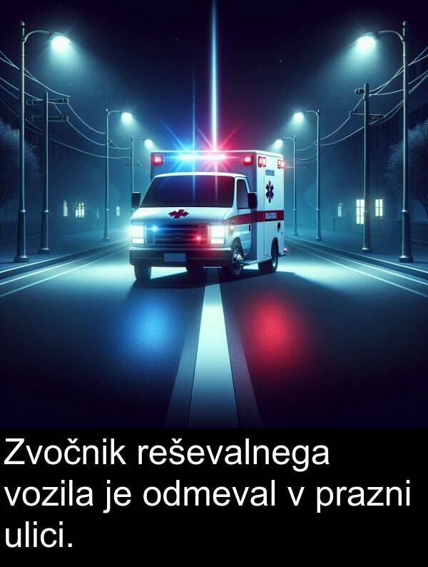 reševalnega: Zvočnik reševalnega vozila je odmeval v prazni ulici.