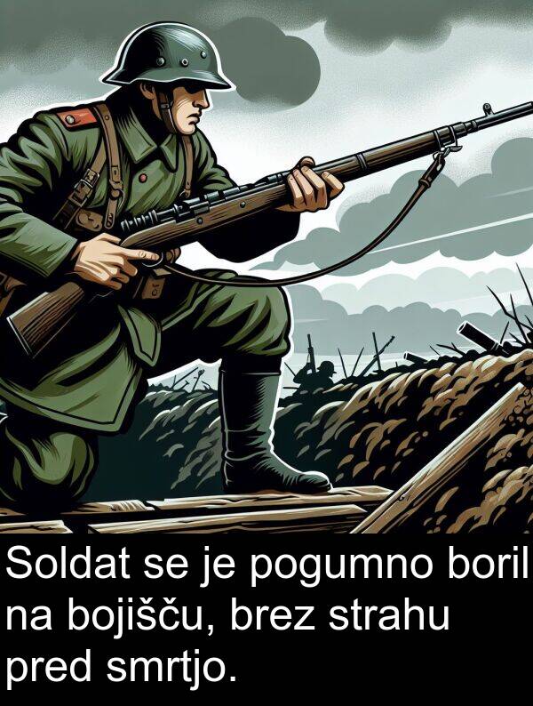 pogumno: Soldat se je pogumno boril na bojišču, brez strahu pred smrtjo.