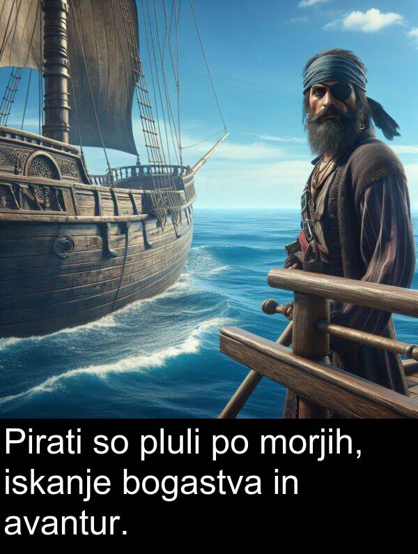 morjih: Pirati so pluli po morjih, iskanje bogastva in avantur.