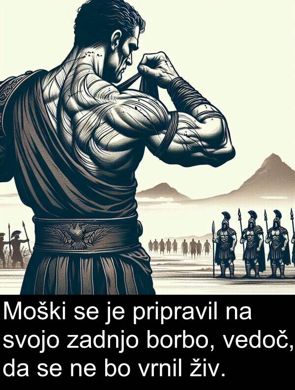 živ: Moški se je pripravil na svojo zadnjo borbo, vedoč, da se ne bo vrnil živ.