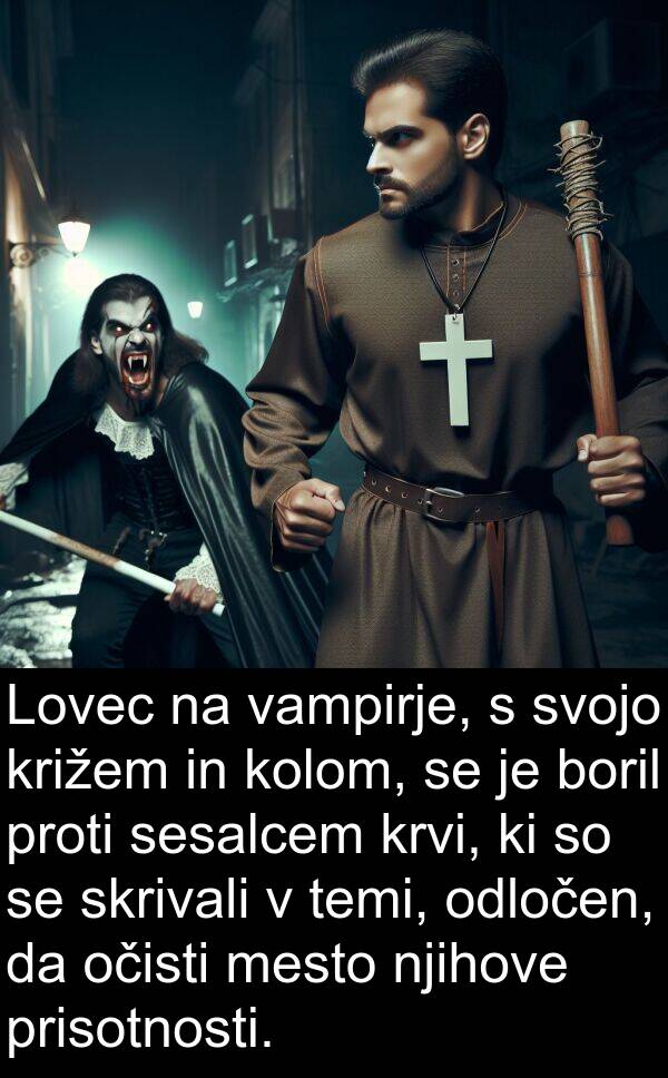 vampirje: Lovec na vampirje, s svojo križem in kolom, se je boril proti sesalcem krvi, ki so se skrivali v temi, odločen, da očisti mesto njihove prisotnosti.