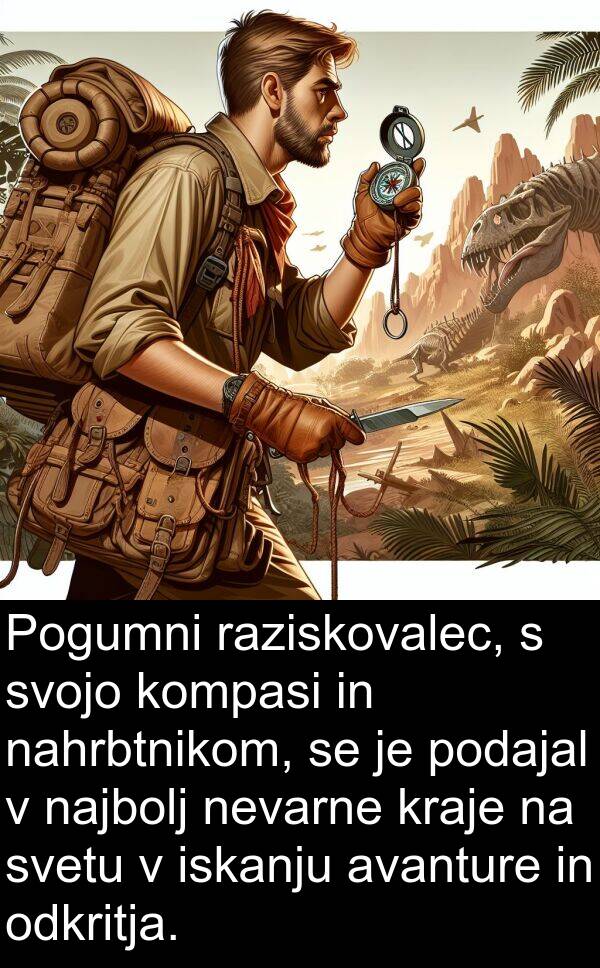 raziskovalec: Pogumni raziskovalec, s svojo kompasi in nahrbtnikom, se je podajal v najbolj nevarne kraje na svetu v iskanju avanture in odkritja.