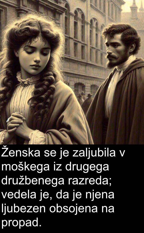 obsojena: Ženska se je zaljubila v moškega iz drugega družbenega razreda; vedela je, da je njena ljubezen obsojena na propad.