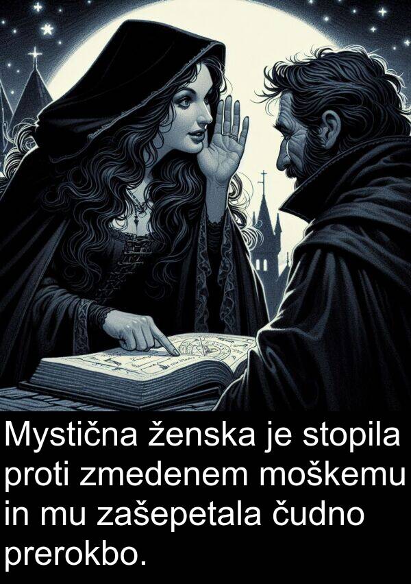 ženska: Mystična ženska je stopila proti zmedenem moškemu in mu zašepetala čudno prerokbo.