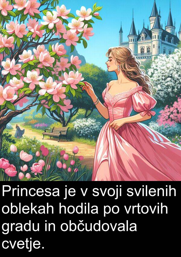 občudovala: Princesa je v svoji svilenih oblekah hodila po vrtovih gradu in občudovala cvetje.