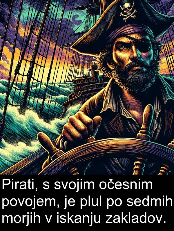 morjih: Pirati, s svojim očesnim povojem, je plul po sedmih morjih v iskanju zakladov.