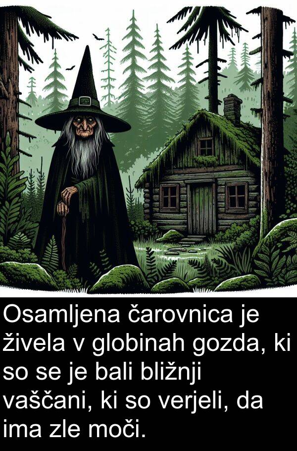 živela: Osamljena čarovnica je živela v globinah gozda, ki so se je bali bližnji vaščani, ki so verjeli, da ima zle moči.