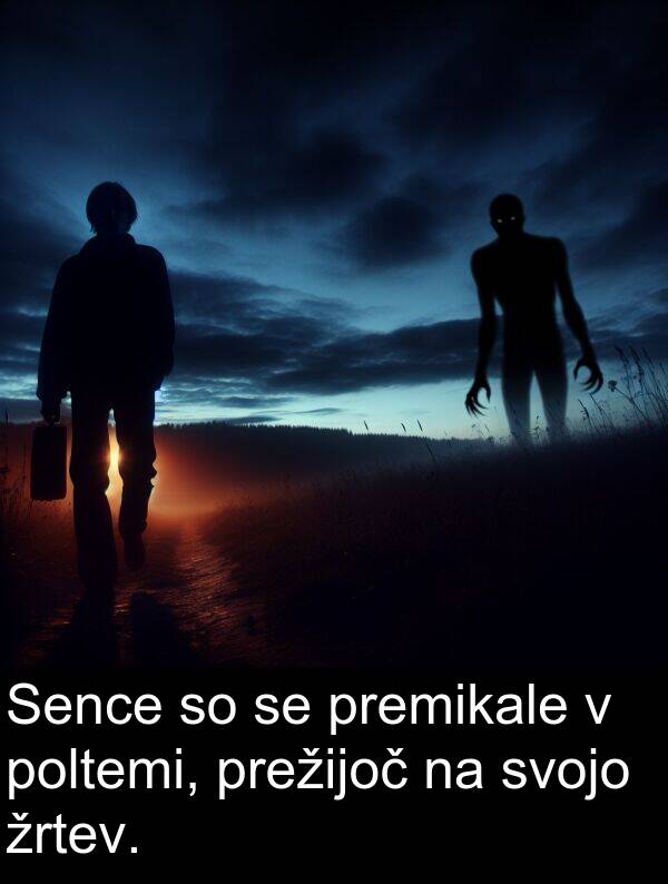 premikale: Sence so se premikale v poltemi, prežijoč na svojo žrtev.