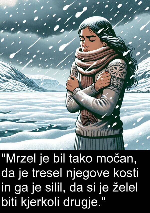 želel: "Mrzel je bil tako močan, da je tresel njegove kosti in ga je silil, da si je želel biti kjerkoli drugje."