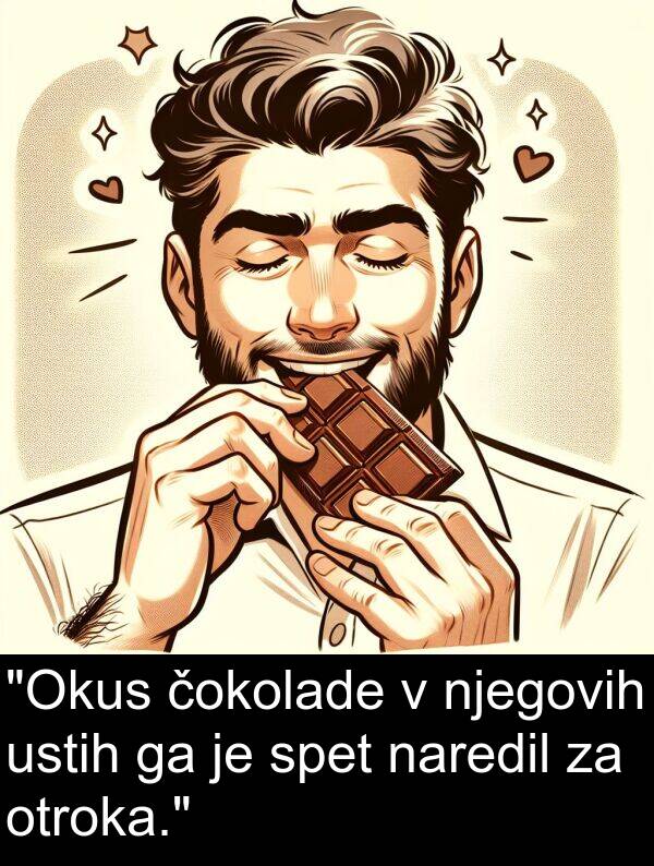 spet: "Okus čokolade v njegovih ustih ga je spet naredil za otroka."