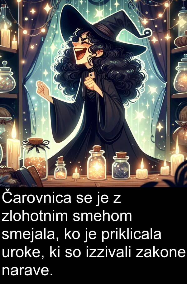 smehom: Čarovnica se je z zlohotnim smehom smejala, ko je priklicala uroke, ki so izzivali zakone narave.