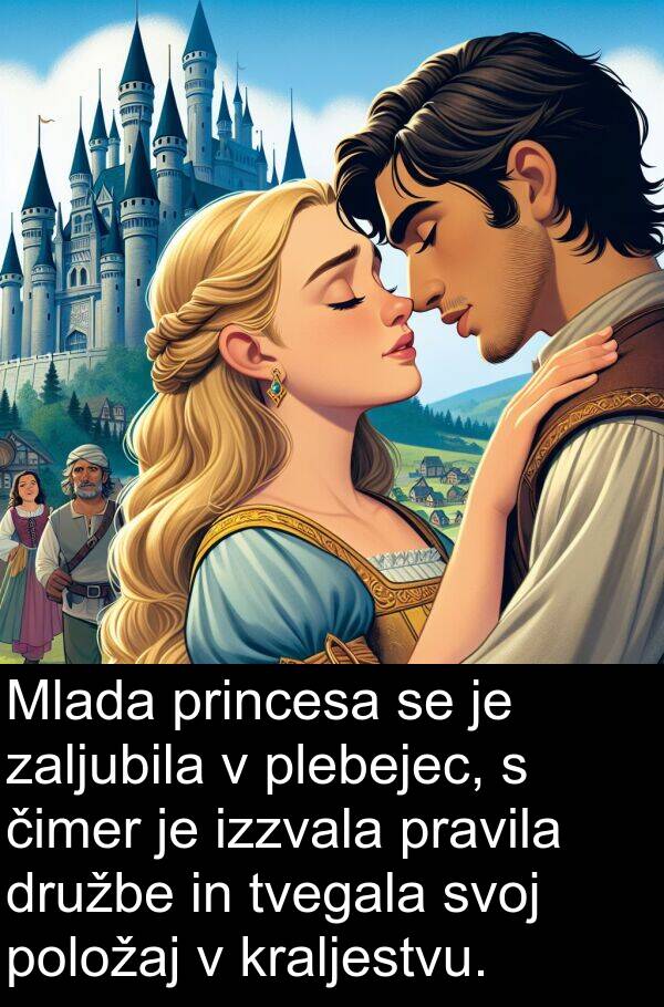 plebejec: Mlada princesa se je zaljubila v plebejec, s čimer je izzvala pravila družbe in tvegala svoj položaj v kraljestvu.