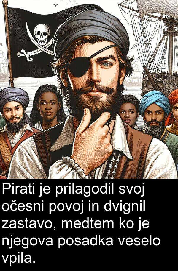 prilagodil: Pirati je prilagodil svoj očesni povoj in dvignil zastavo, medtem ko je njegova posadka veselo vpila.