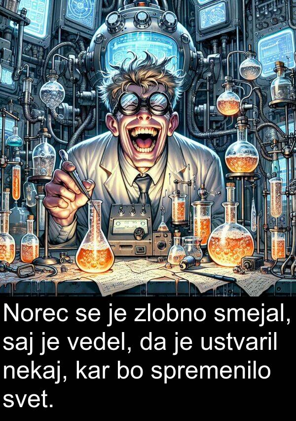 vedel: Norec se je zlobno smejal, saj je vedel, da je ustvaril nekaj, kar bo spremenilo svet.