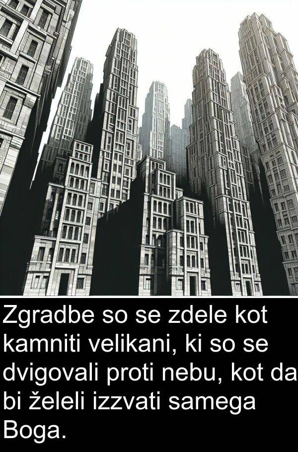 kamniti: Zgradbe so se zdele kot kamniti velikani, ki so se dvigovali proti nebu, kot da bi želeli izzvati samega Boga.