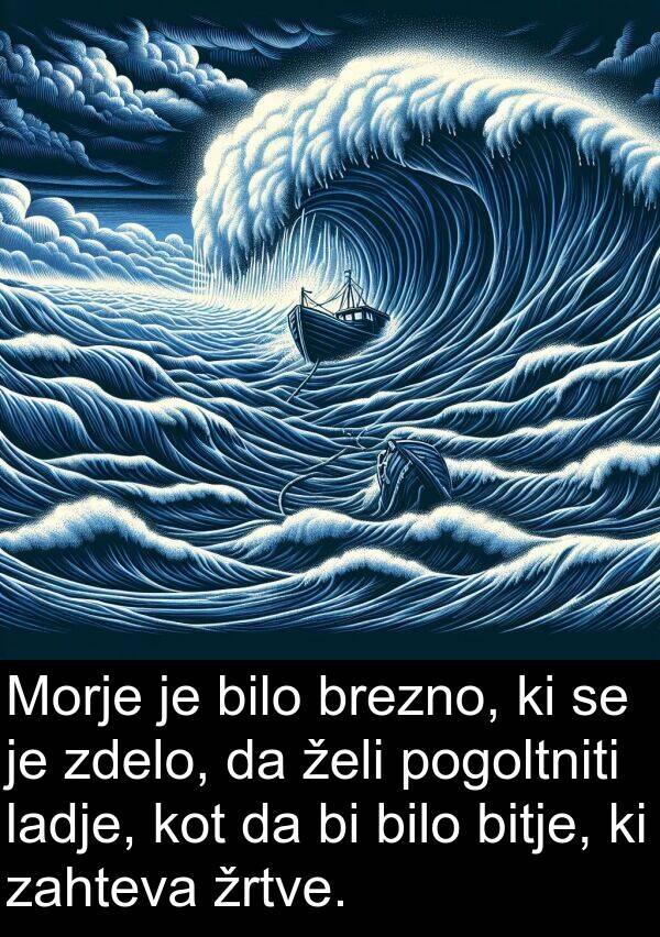 želi: Morje je bilo brezno, ki se je zdelo, da želi pogoltniti ladje, kot da bi bilo bitje, ki zahteva žrtve.