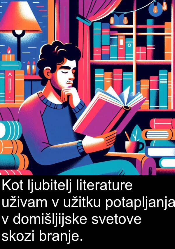 branje: Kot ljubitelj literature uživam v užitku potapljanja v domišljijske svetove skozi branje.