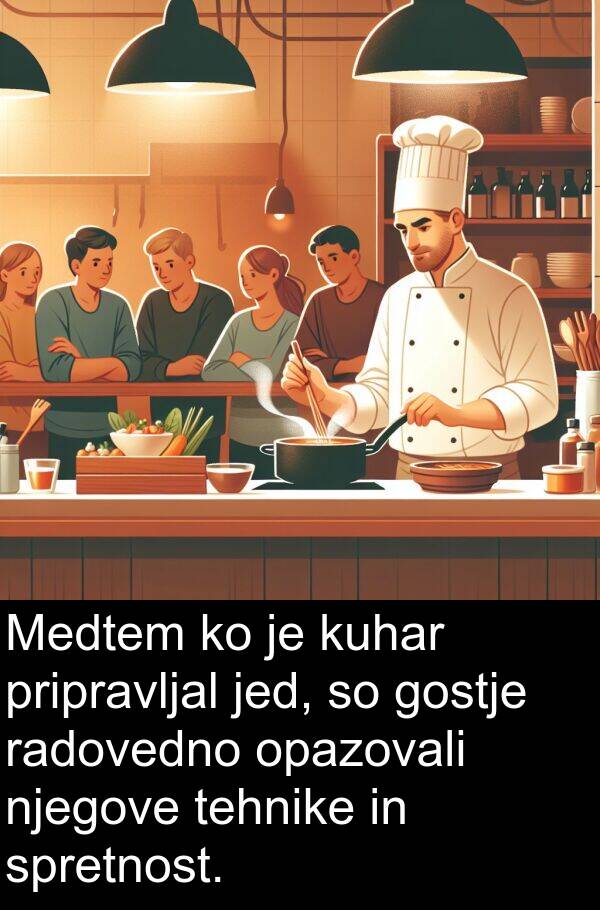 radovedno: Medtem ko je kuhar pripravljal jed, so gostje radovedno opazovali njegove tehnike in spretnost.