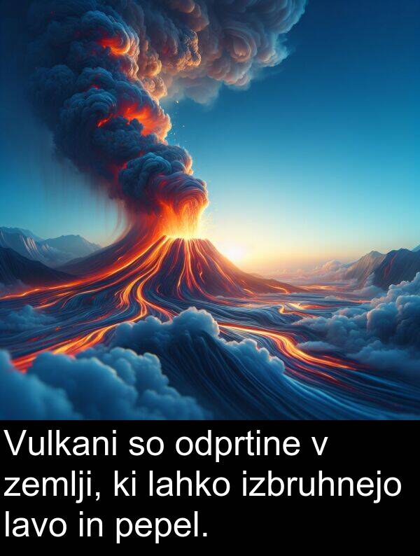 lavo: Vulkani so odprtine v zemlji, ki lahko izbruhnejo lavo in pepel.