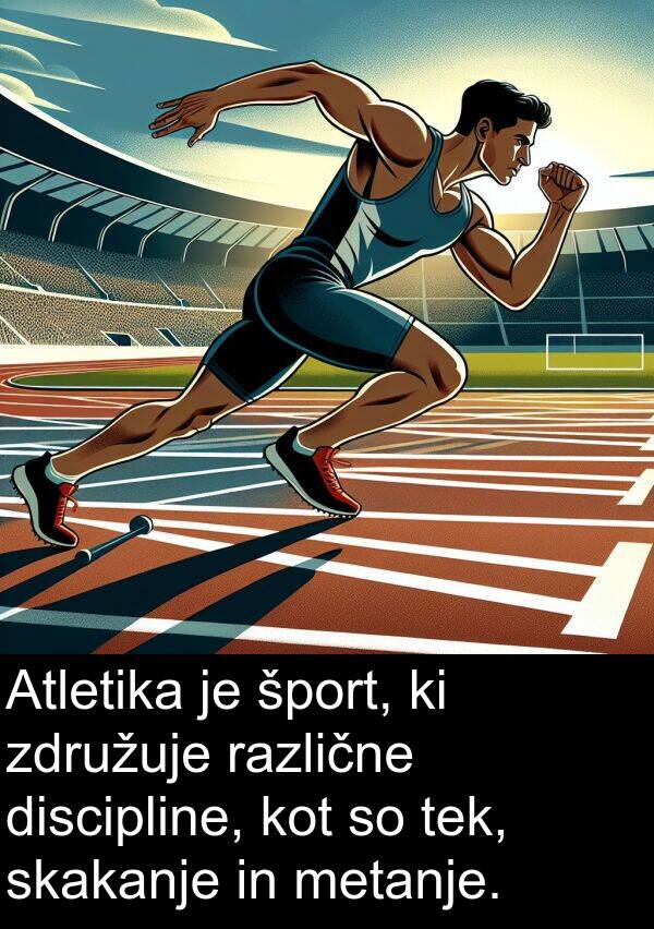 šport: Atletika je šport, ki združuje različne discipline, kot so tek, skakanje in metanje.