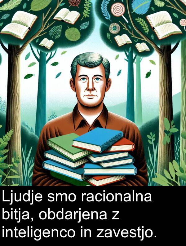 bitja: Ljudje smo racionalna bitja, obdarjena z inteligenco in zavestjo.