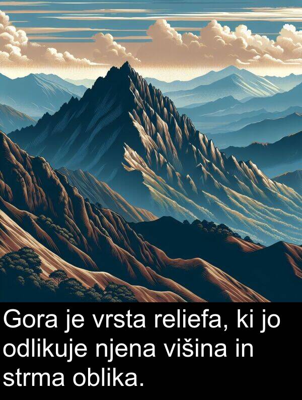 oblika: Gora je vrsta reliefa, ki jo odlikuje njena višina in strma oblika.