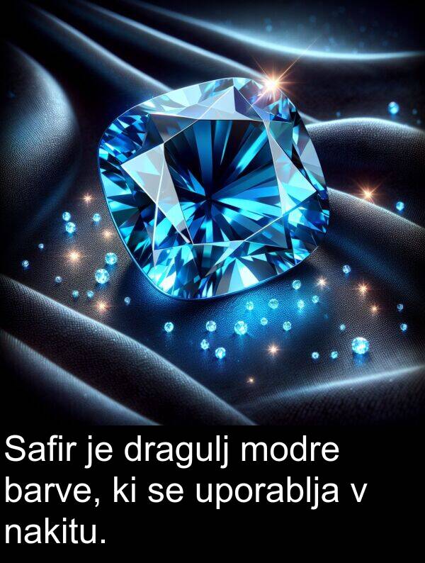 barve: Safir je dragulj modre barve, ki se uporablja v nakitu.