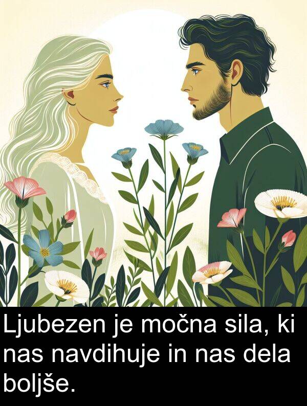močna: Ljubezen je močna sila, ki nas navdihuje in nas dela boljše.