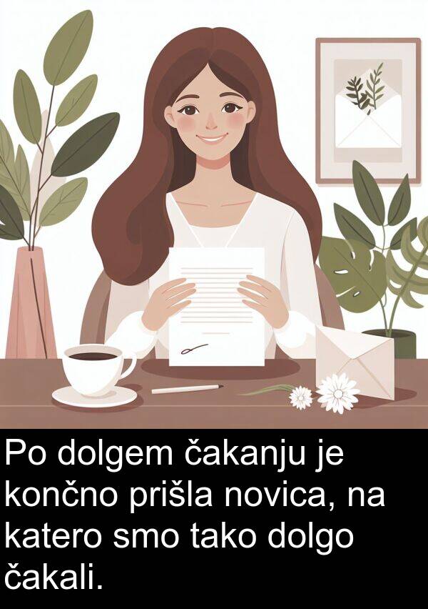 čakali: Po dolgem čakanju je končno prišla novica, na katero smo tako dolgo čakali.
