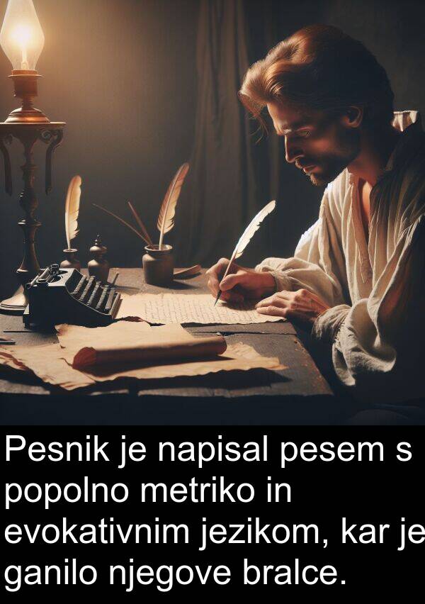 ganilo: Pesnik je napisal pesem s popolno metriko in evokativnim jezikom, kar je ganilo njegove bralce.