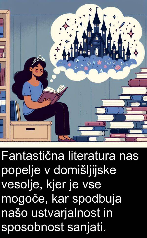 sanjati: Fantastična literatura nas popelje v domišljijske vesolje, kjer je vse mogoče, kar spodbuja našo ustvarjalnost in sposobnost sanjati.