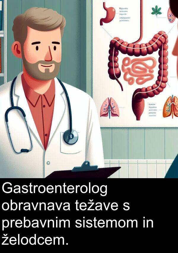 sistemom: Gastroenterolog obravnava težave s prebavnim sistemom in želodcem.