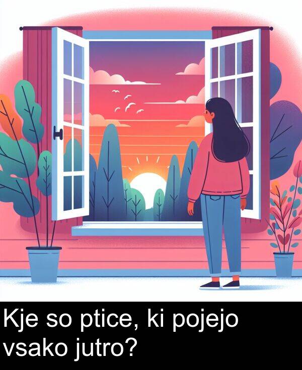 ptice: Kje so ptice, ki pojejo vsako jutro?