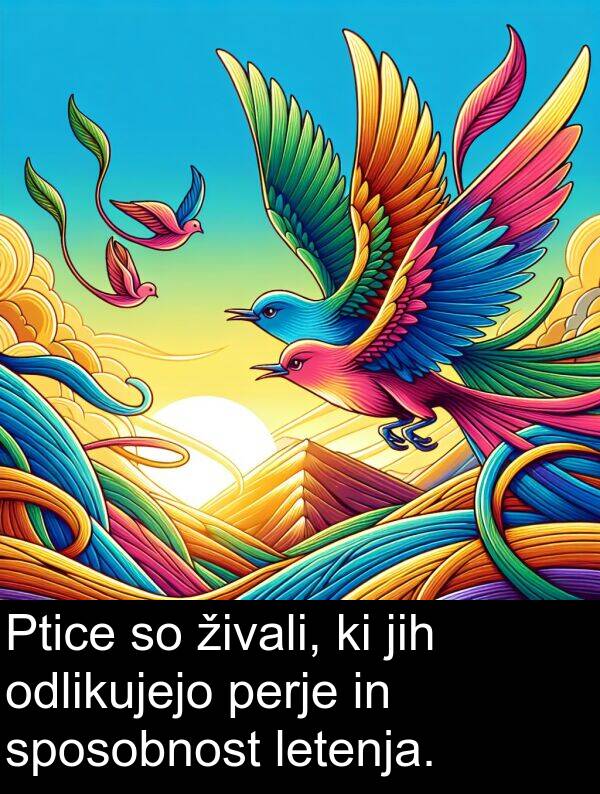 perje: Ptice so živali, ki jih odlikujejo perje in sposobnost letenja.