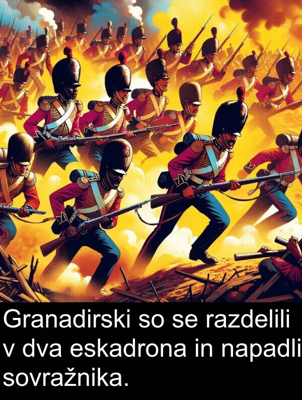napadli: Granadirski so se razdelili v dva eskadrona in napadli sovražnika.