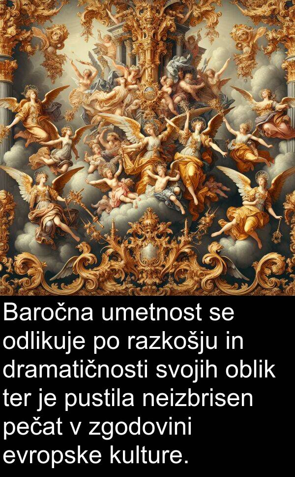 kulture: Baročna umetnost se odlikuje po razkošju in dramatičnosti svojih oblik ter je pustila neizbrisen pečat v zgodovini evropske kulture.