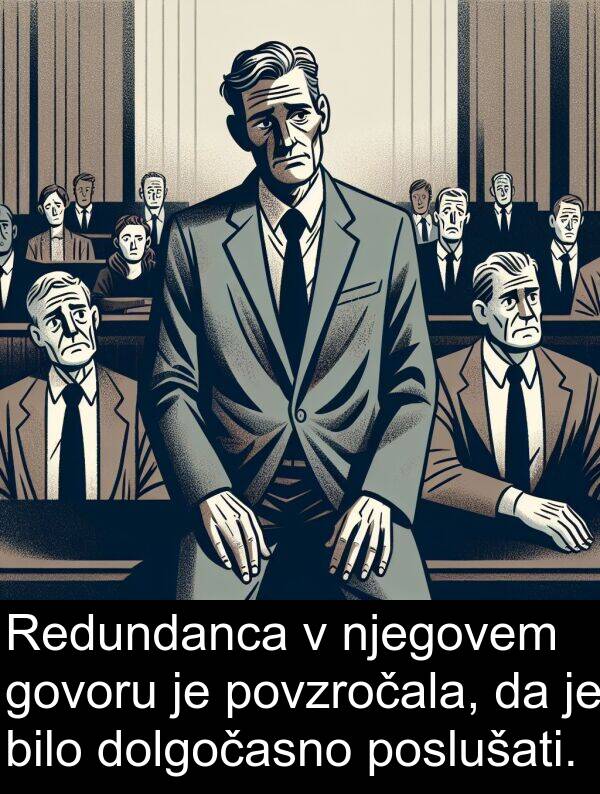 govoru: Redundanca v njegovem govoru je povzročala, da je bilo dolgočasno poslušati.