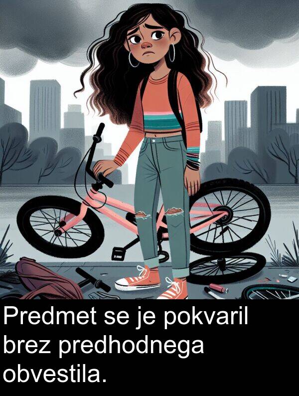 pokvaril: Predmet se je pokvaril brez predhodnega obvestila.
