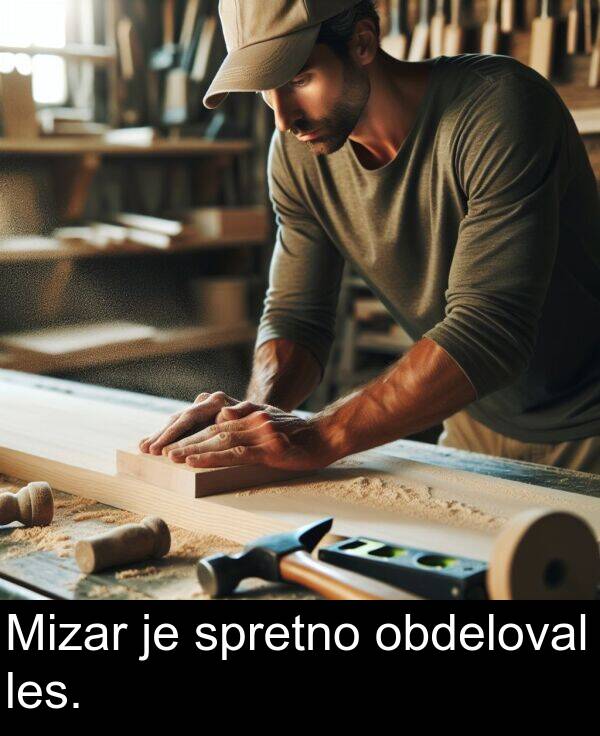 obdeloval: Mizar je spretno obdeloval les.