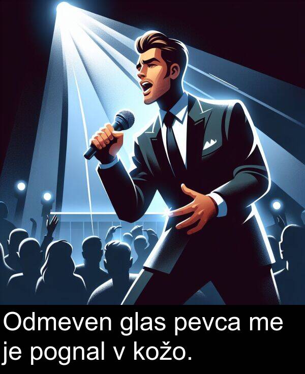glas: Odmeven glas pevca me je pognal v kožo.