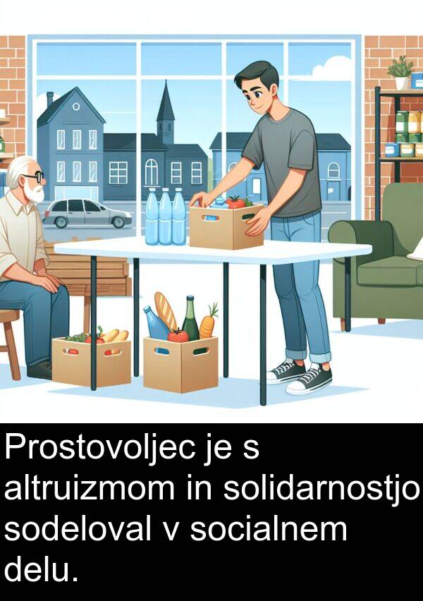solidarnostjo: Prostovoljec je s altruizmom in solidarnostjo sodeloval v socialnem delu.